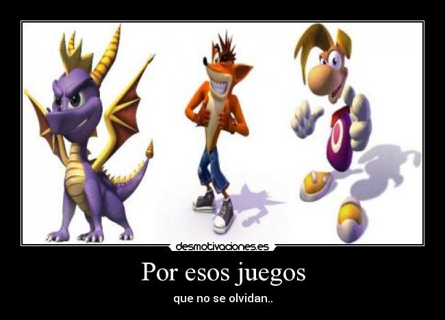 Por esos juegos - que no se olvidan..