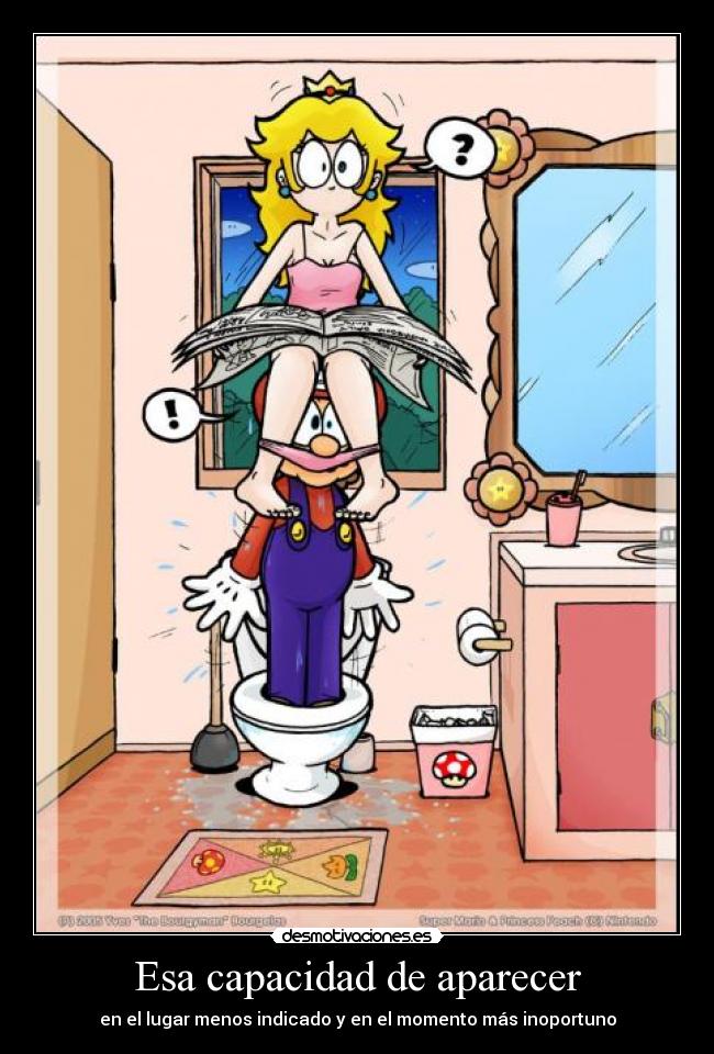 Esa capacidad de aparecer - en el lugar menos indicado y en el momento más inoportuno