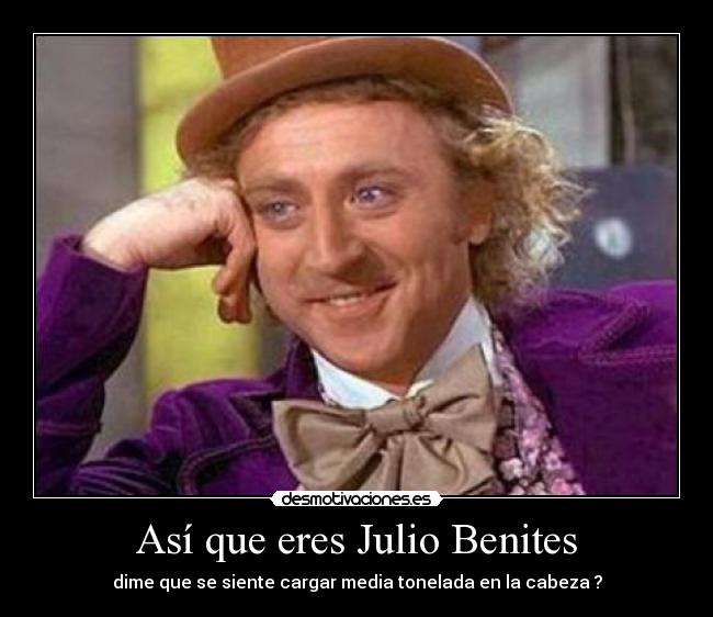 Así que eres Julio Benites - 