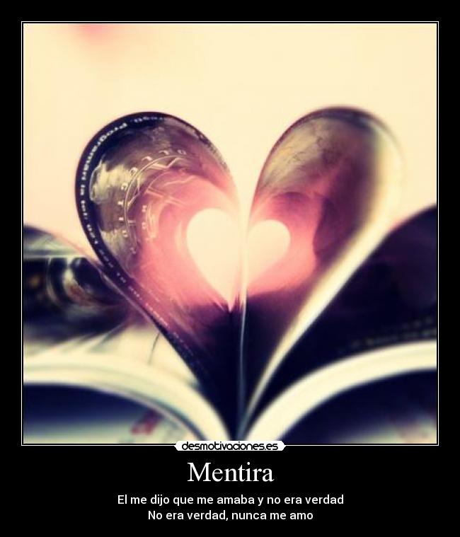 Mentira - El me dijo que me amaba y no era verdad
No era verdad, nunca me amo