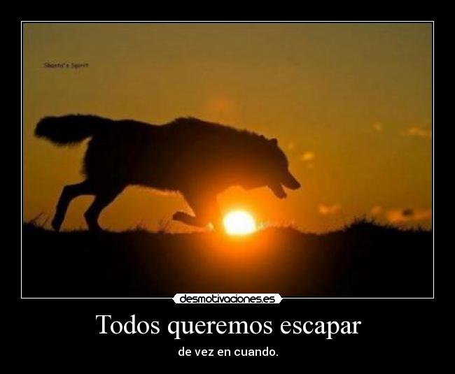 Todos queremos escapar - de vez en cuando.