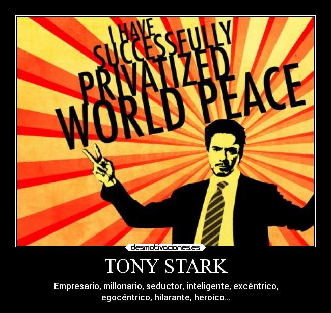 TONY STARK - Empresario, millonario, seductor, inteligente, excéntrico,
egocéntrico, hilarante, heroico...