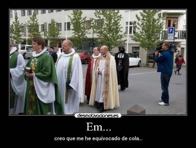 Em... - creo que me he equivocado de cola...