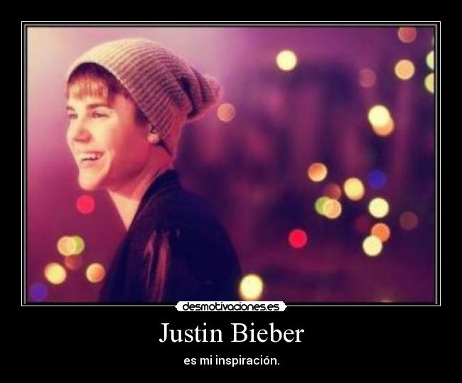 Justin Bieber - es mi inspiración.
