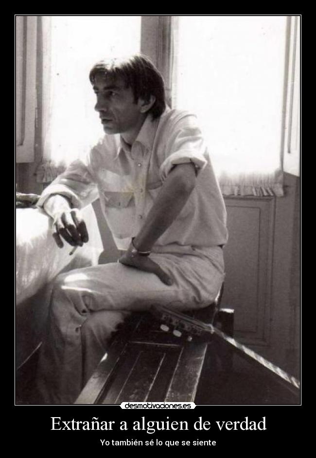 Extrañar a alguien de verdad - Yo también sé lo que se siente