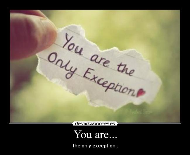 You are... - the only exception..