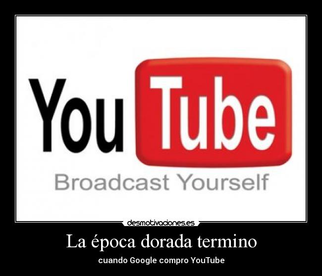 La época dorada termino - cuando Google compro YouTube