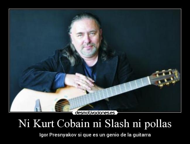 Ni Kurt Cobain ni Slash ni pollas - Igor Presnyakov si que es un genio de la guitarra