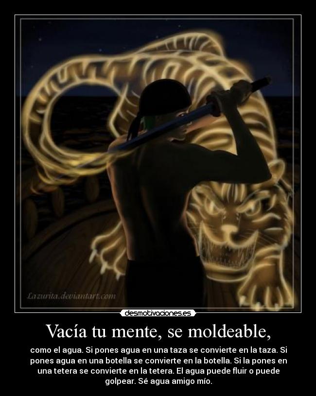 Vacía tu mente, se moldeable, - 