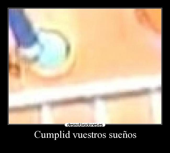 Cumplid vuestros sueños - 