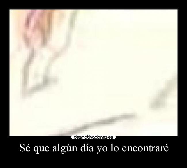 Sé que algún día yo lo encontraré - 