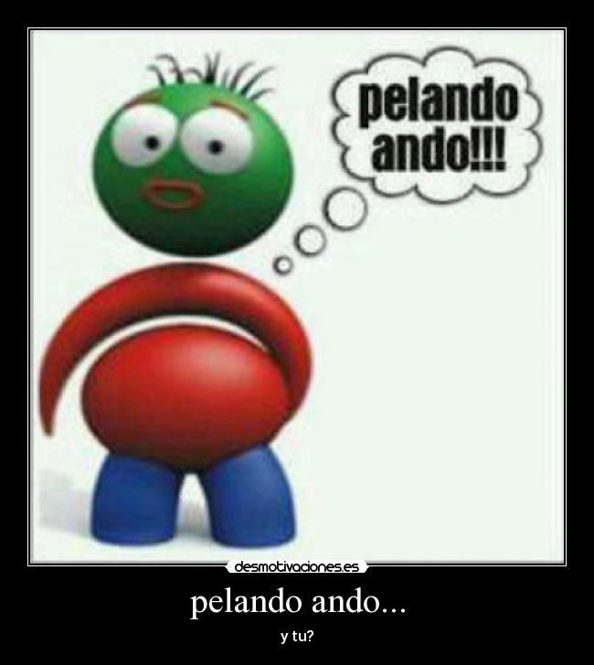 pelando ando... - y tu?