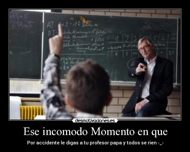 Ese incomodo Momento en que -