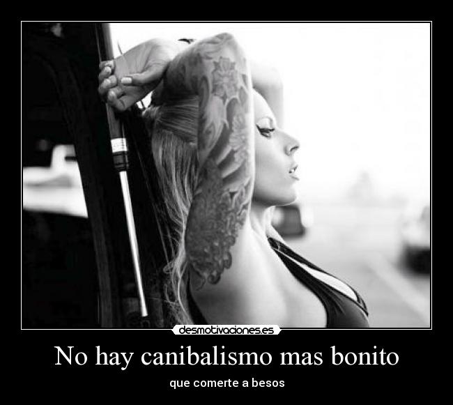 No hay canibalismo mas bonito -