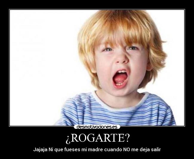 ¿ROGARTE? -