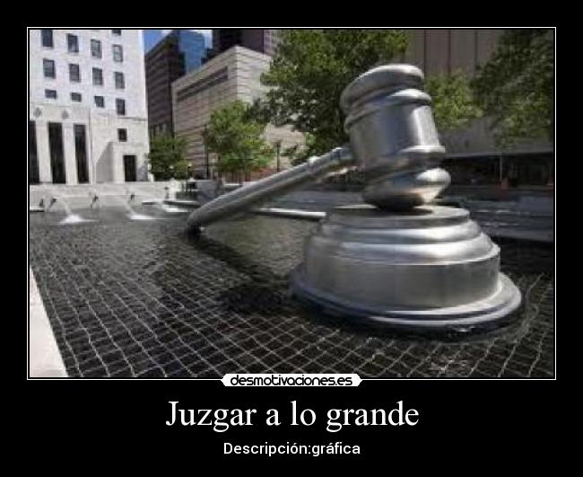 Juzgar a lo grande - Descripción:gráfica