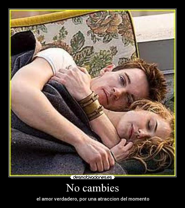 No cambies -