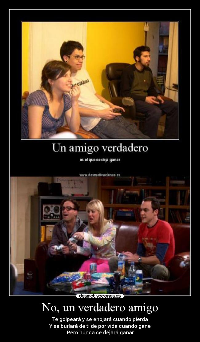No, un verdadero amigo -