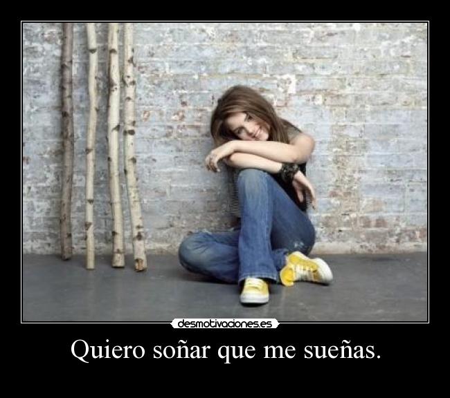 Quiero soñar que me sueñas. -
