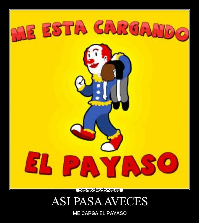 ASI PASA AVECES - ME CARGA EL PAYASO