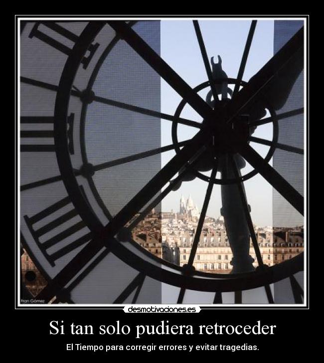 Si tan solo pudiera retroceder - El Tiempo para corregir errores y evitar tragedias.