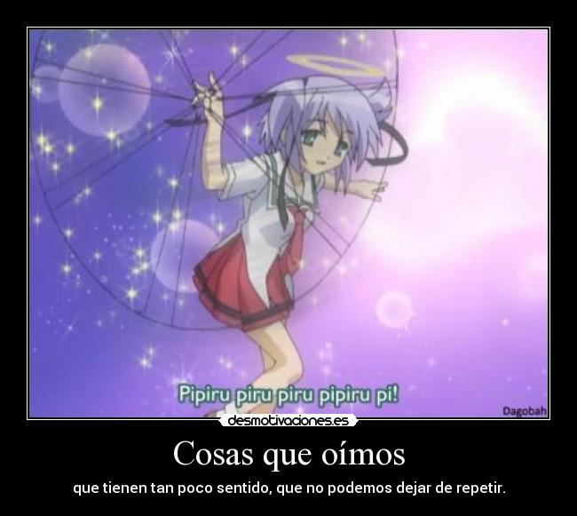 Cosas que oímos - que tienen tan poco sentido, que no podemos dejar de repetir.