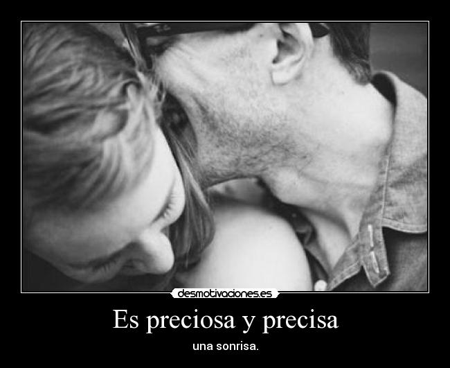 Es preciosa y precisa - una sonrisa.
