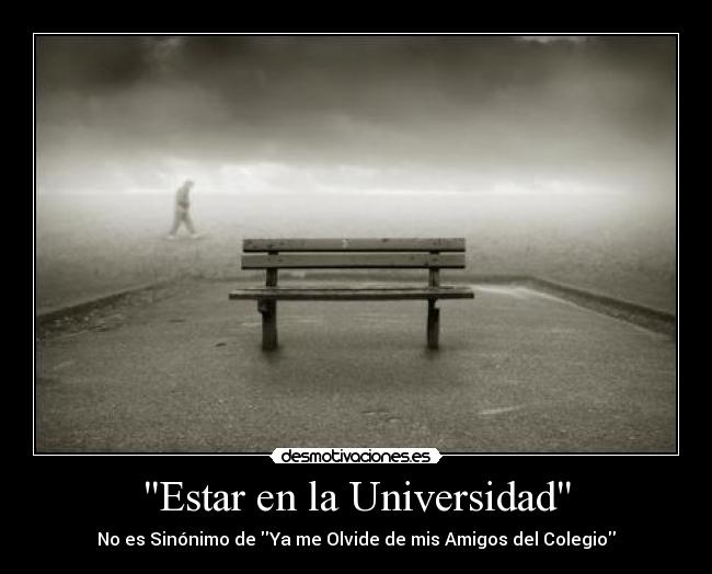 Estar en la Universidad - No es Sinónimo de Ya me Olvide de mis Amigos del Colegio