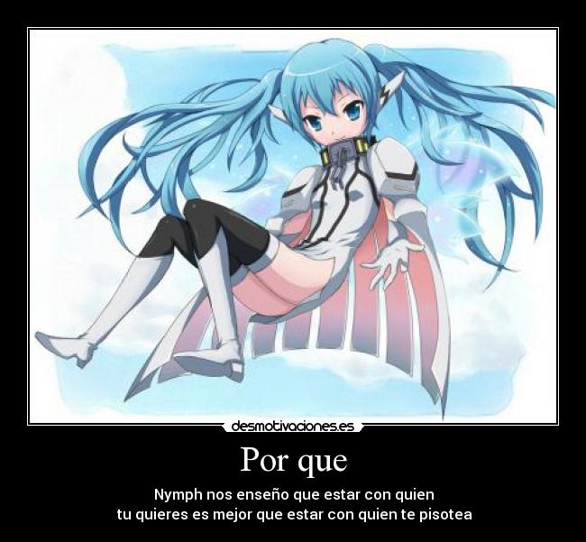 Por que - Nymph nos enseño que estar con quien
 tu quieres es mejor que estar con quien te pisotea