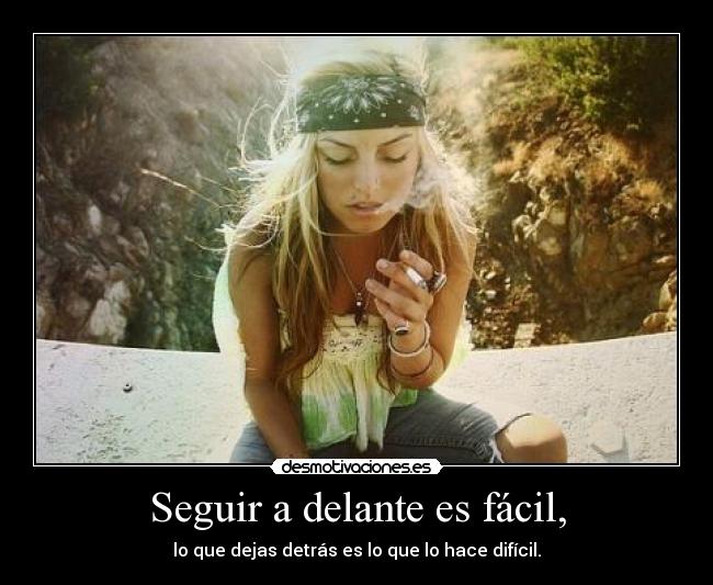 Seguir a delante es fácil, -