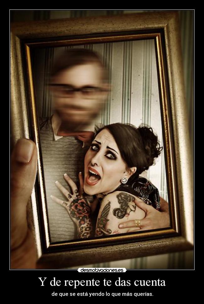Y de repente te das cuenta -