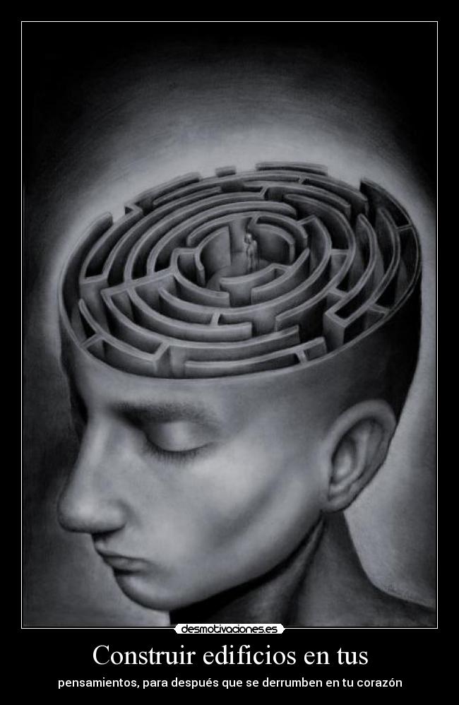 Construir edificios en tus - pensamientos, para después que se derrumben en tu corazón