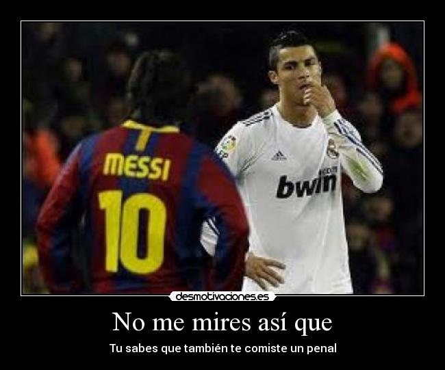 No me mires así que - Tu sabes que también te comiste un penal