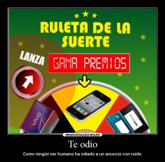 Te odio - Como ningún ser humano ha odiado a un anuncio con ruido.