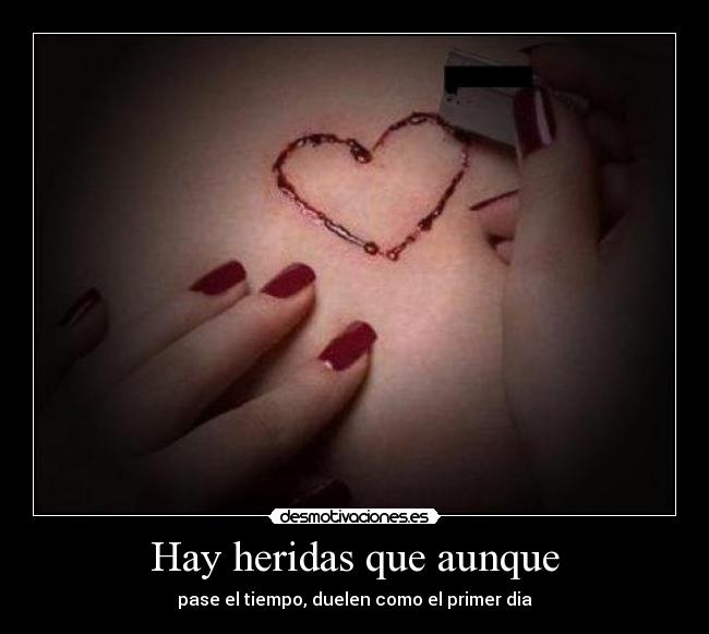 Hay heridas que aunque -