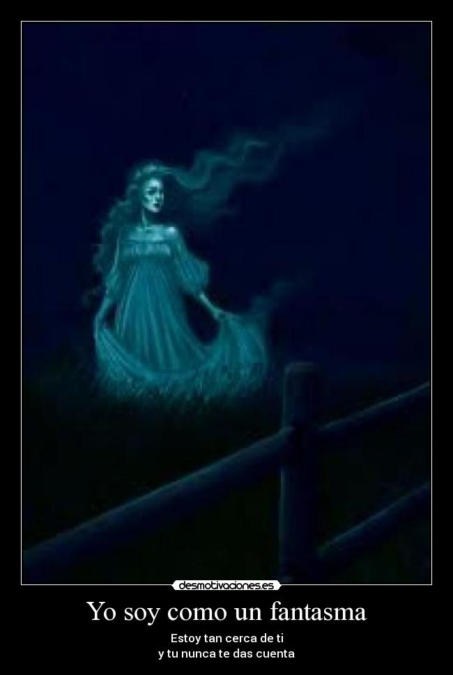 Yo soy como un fantasma -