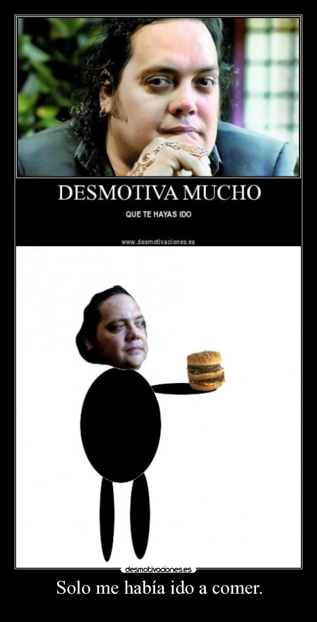 Solo me había ido a comer. -