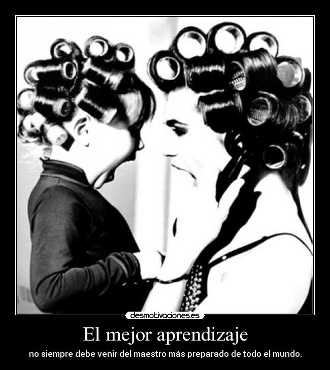 El mejor aprendizaje - no siempre debe venir del maestro más preparado de todo el mundo.