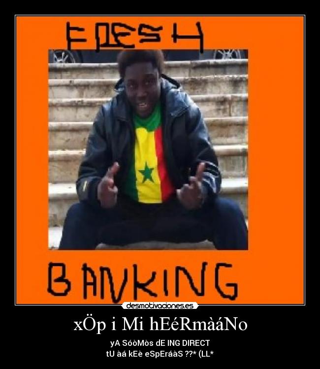xÖp i Mi hEéRmàáNo - yA SóòMòs dE ING DIRECT
tU àá kEè eSpEráàS ??* (LL*