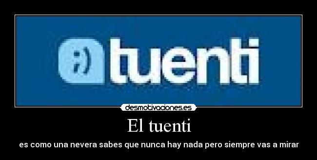 El tuenti - es como una nevera sabes que nunca hay nada pero siempre vas a mirar