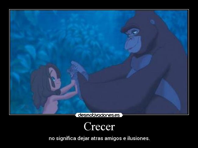 Crecer - no significa dejar atras amigos e ilusiones.