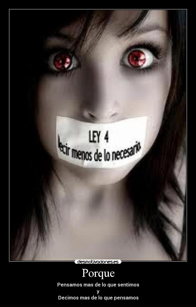 Porque - Pensamos mas de lo que sentimos
y
Decimos mas de lo que pensamos