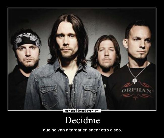 Decidme - que no van a tardar en sacar otro disco.