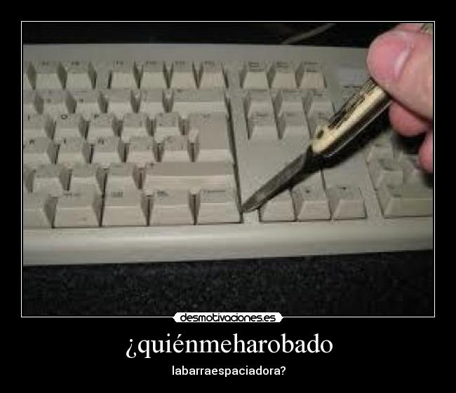 ¿quiénmeharobado - labarraespaciadora?