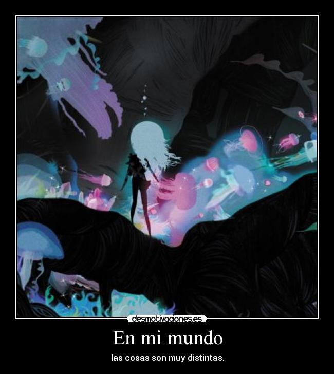 En mi mundo - las cosas son muy distintas.