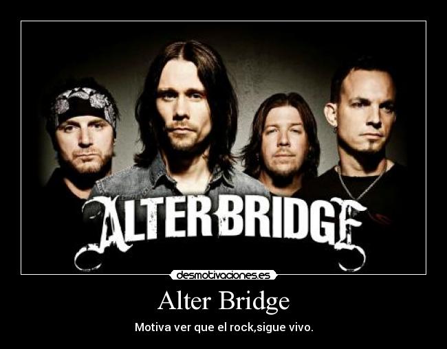 Alter Bridge - Motiva ver que el rock,sigue vivo.