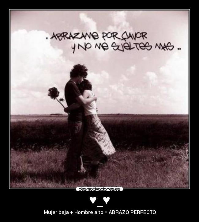 ♥_♥ - Mujer baja + Hombre alto = ABRAZO PERFECTO
