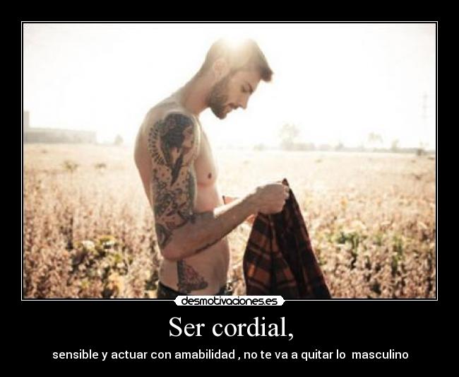Ser cordial, - 