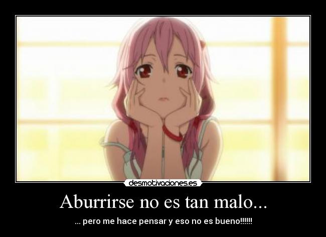 Aburrirse no es tan malo... - ... pero me hace pensar y eso no es bueno!!!!!!