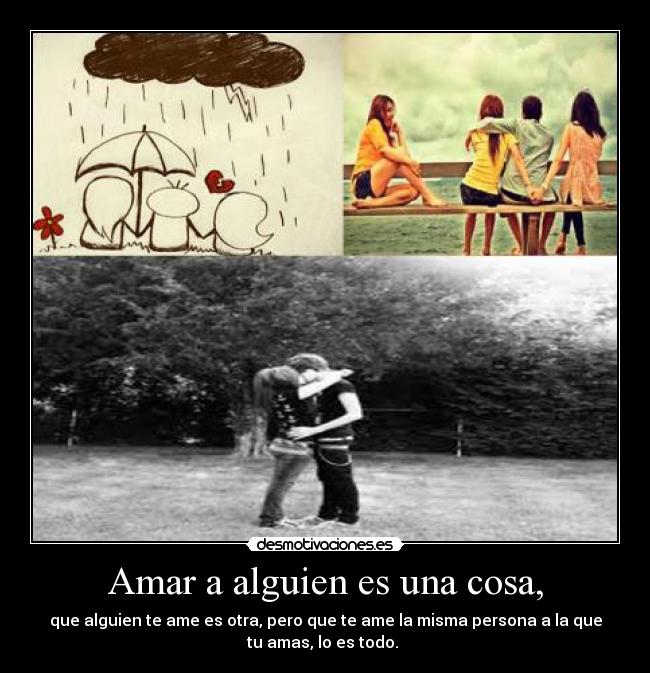 Amar a alguien es una cosa, - que alguien te ame es otra, pero que te ame la misma persona a la que
tu amas, lo es todo. ♥